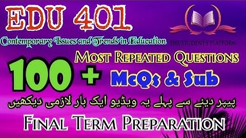 EDU401 || Final Term Preparation || McQs || Subjective Files || The Student