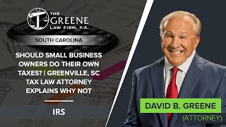 Should Small Business Owners Do Their Own Taxes? | Greenville, SC Tax Law Attorney Explains Why Not