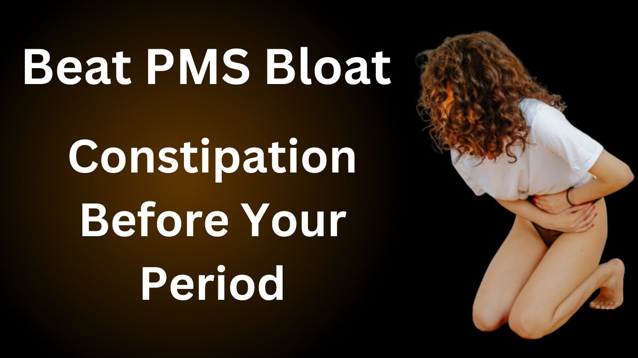 Beat PMS Bloat: How to Handle Constipation Before Your Period - YouTube