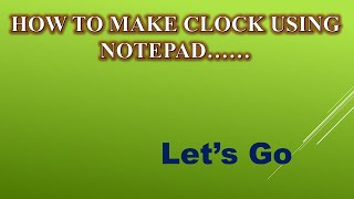 MAKE A CLOCK USING NOTEPAD