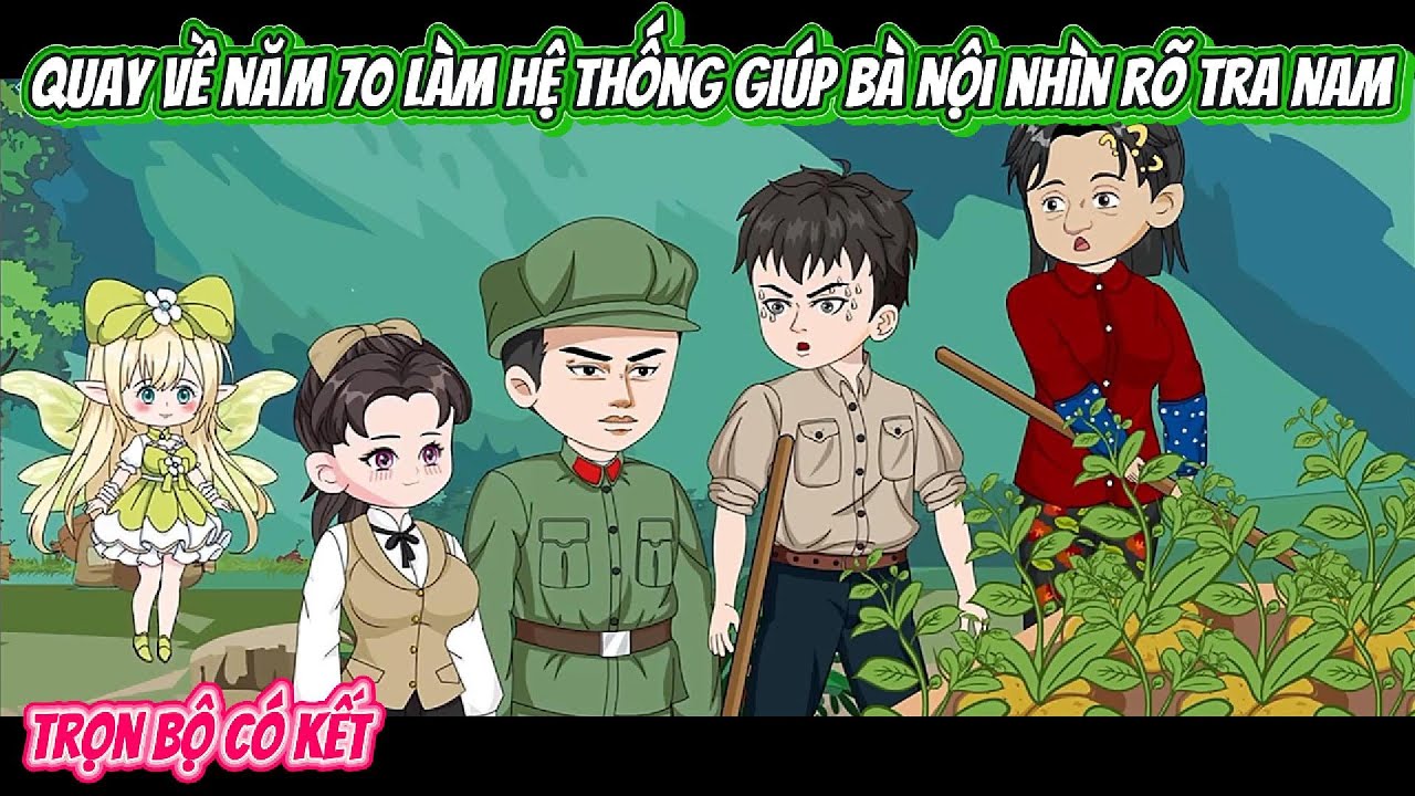 Quay Về Năm 70 Làm Hệ Thống Giúp Bà Nội Nhìn Rõ Tra Nam | FULL BỘ CÓ KẾT | Nghiệp Vietsub