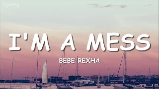 Bebe Rexha - I'm A Mess (Lyrics)