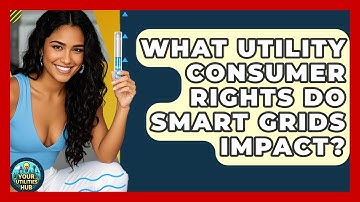 What Utility Consumer Rights Do Smart Grids Impact? - Your Utilities Hub