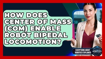 How Does Center Of Mass (CoM) Enable Robot Bipedal Locomotion? - Everything About Robotics Explained