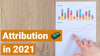Marketing Attribution in 2021: What to Expect and How to Prepare