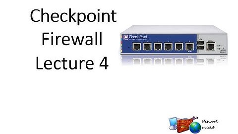 Lecture 4.1: Describe Checkpoint Firewall Smart Dashboard and its component