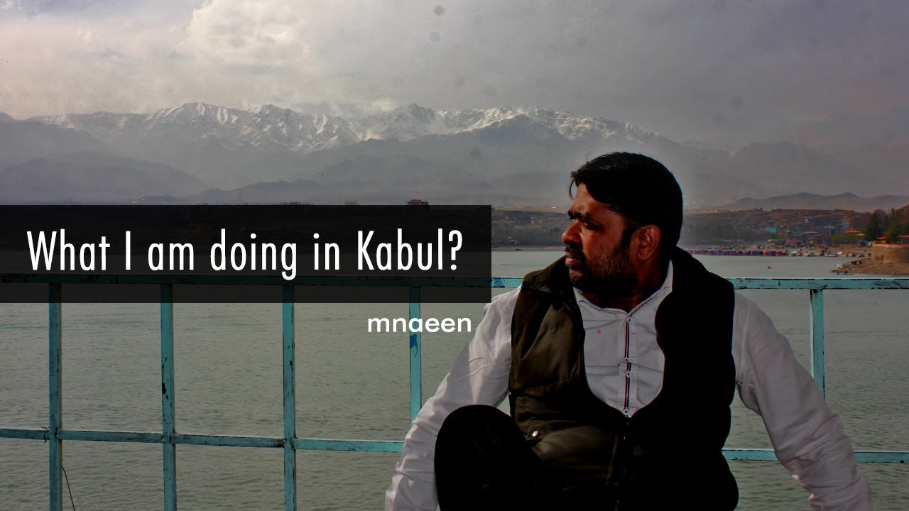 What I'm Doing In Kabul | mnaeem