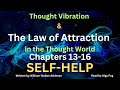 Thought Vibration and The Law of Attraction in the Thought World - Part 4 Chapters 13-16