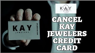 How to Cancel Kay Jewelers Credit Card 2024?