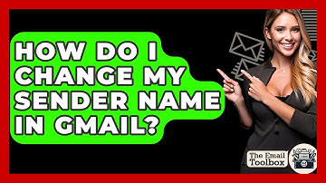 How Do I Change My Sender Name In Gmail? - TheEmailToolbox.com