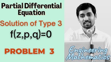 Solutions of  type 3 f(z,p,q) =0 | Problem 3 |  PARTIAL DIFFERENTIAL EQUATIONS | Engineering Maths