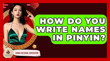 How Do You Write Names In Pinyin? - China Cultural Expedition