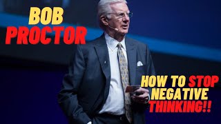 BOB PROCTER - How to Stop Negative Thinking.