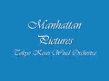 Manhattan Pictures. Tokyo Kosei Wind Orchestra.