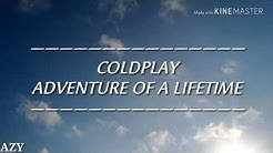 Coldplay - Adventure of a Lifetime(Lirik dan terjemahan)  - Durasi: 5:16. 