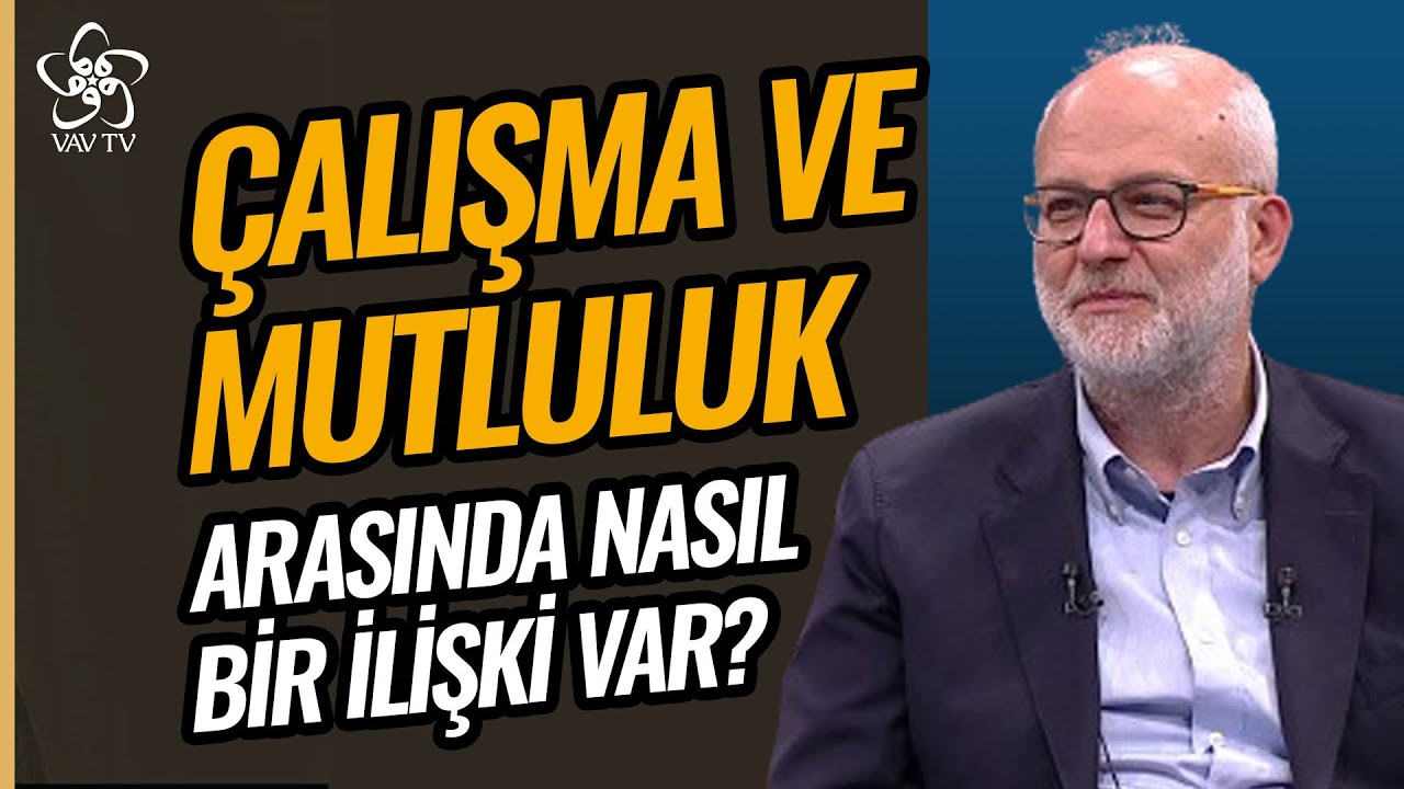 Çalışma ve Mutluluk Arasında Nasıl Bir İlişki Var? | Prof. Dr. Kemal Sayar Vav TV