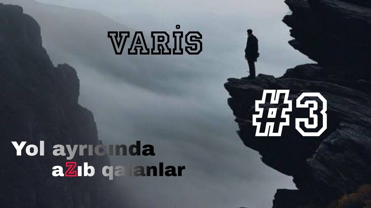 Varis - Yol ayrıcında azıb qalanlar #3 #son