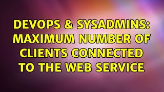 Celebrity DevOps & SysAdmins: maximum number of clients connected to the web service Profile
