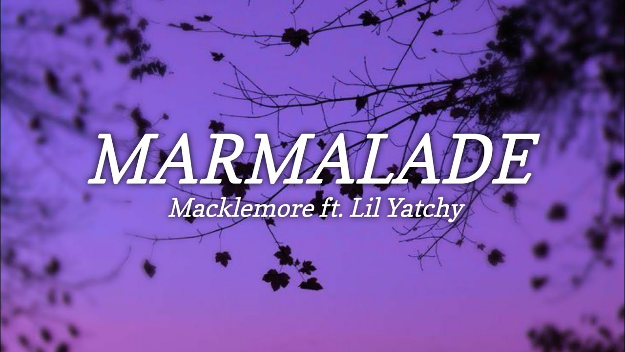 Macklemore ft. Lil Yatchy Marmalade (Lyrics) I've been riding to the