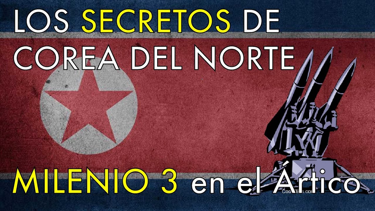 Los Secretos del Corea del Norte - Milenio 3 en el Ártico