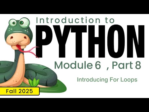 Python (Fall 2025) Module 6-8: Introducing For Loops