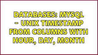 Databases: MySQL - Unix timestamp from columns with hour, day, month