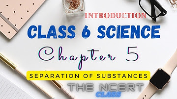 Separation of Substances Full Chapter 5 Class 6 Science | the ncert class | cbse