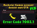 Rockstar games account doesnt own gta Error code 7002.1 Fix