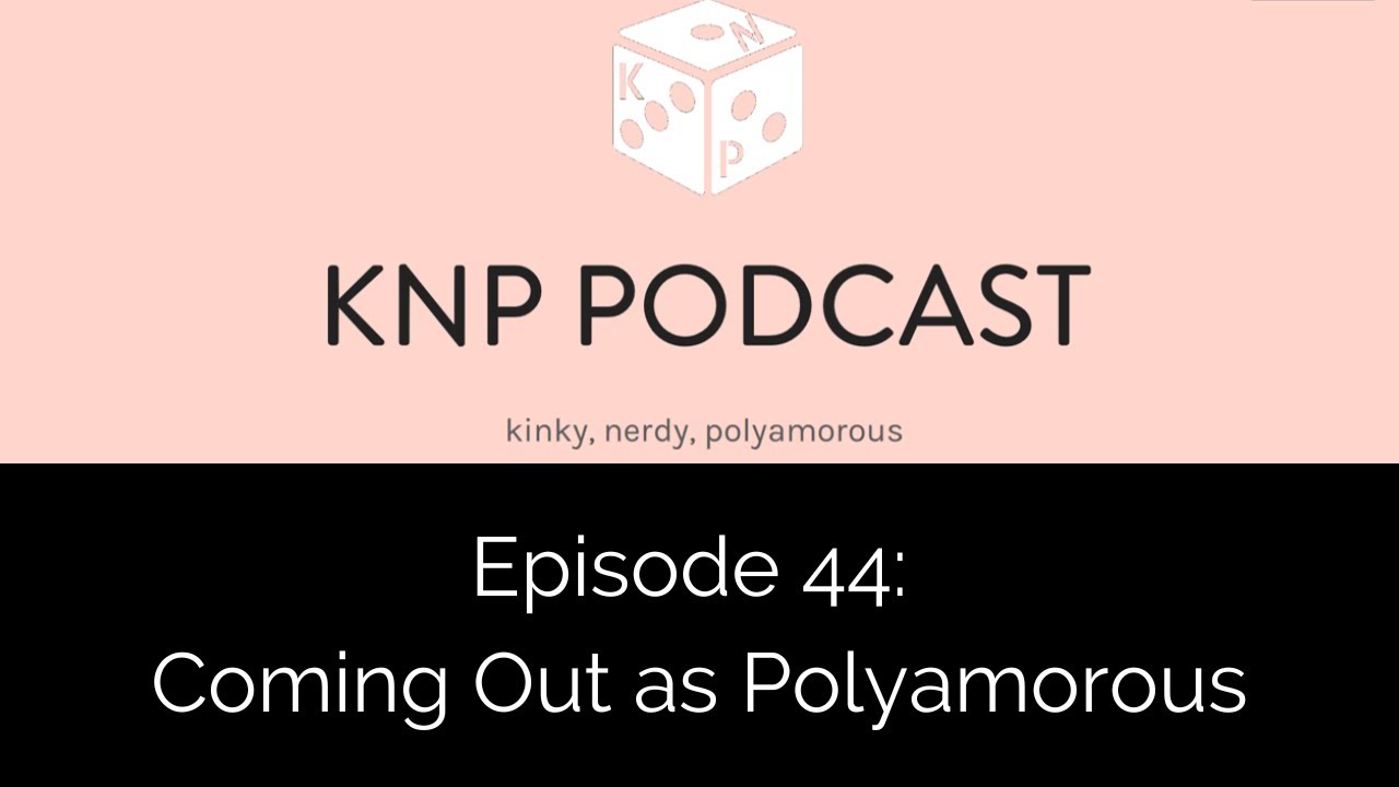 Coming Out as Polyamorous | Kinky Nerdy Poly Podcast Episode 44 | KNP Podcast Ep 44