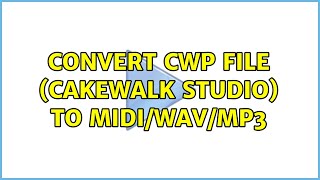 Convert CWP file (Cakewalk Studio) to MIDI/WAV/MP3