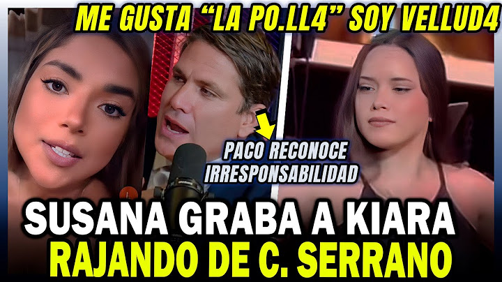 SUSANA ALVARADO GRABA a KIARA LOZANO criticando a CORAZON SERRANO - PACO BAZAN pide DISCULPAS