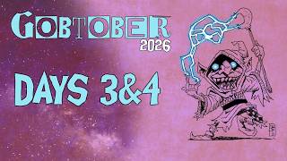 Gobtober26 Days 3&4