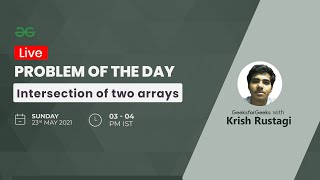 Intersection of two arrays | Problem of the Day 22-05-21 | Krish Rustagi