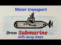Submarine drawing easy for kids# Pandubbi drawing easy, water transport drawing for EVS science