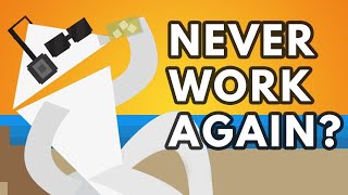 What If You Never Worked Again?