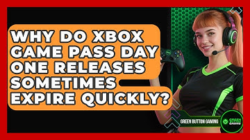 Why Do Xbox Game Pass Day One Releases Sometimes Expire Quickly? - Green Button Gaming