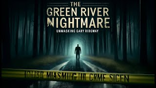 The Green River Nightmare: Unmasking Gary Ridgway