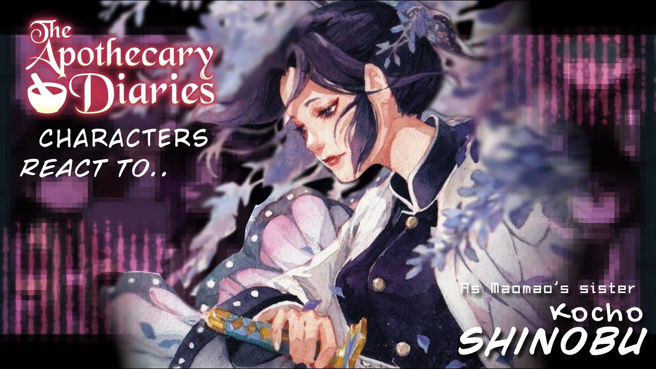 Apothecary diaries react to Shinobu Kocho as Maomao’s sister || TAD X KNY || made by Yuk!ra