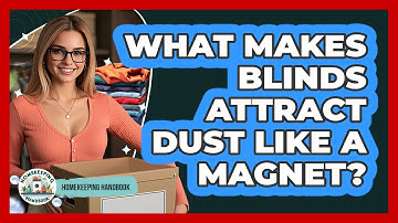 What Makes Blinds Attract Dust Like A Magnet? - Homekeeping Handbook