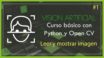 Leer y Mostrar imagen en Python con OpenCV | Curso Básico de Visión Artificial |