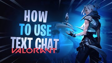 HOW TO USE TEXT CHAT IN VALORANT