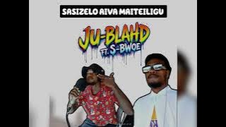 [Ju_Blahd-Ft-S_Bwoe]-Sasizelo Aiva Maiteiligu 💯🙏 🇸🇧.