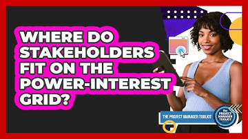 Where Do Stakeholders Fit On The Power-Interest Grid?