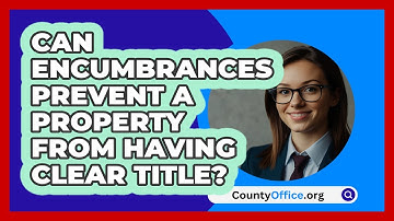 Can Encumbrances Prevent A Property From Having Clear Title? - CountyOffice.org