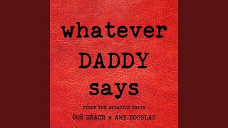 WHATEVER DADDY SAYS (Byron the Aquarius Remix - Instrumental)