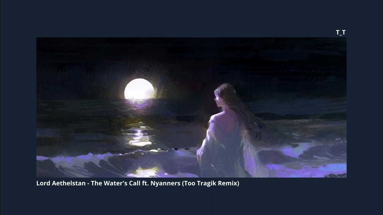 Lord Aethelstan - The Water's Call ft. Nyanners (Too Tragik Remix) Lord Aethelstan - The Water's Call ft. Nyanners (Too Tragik Remix)