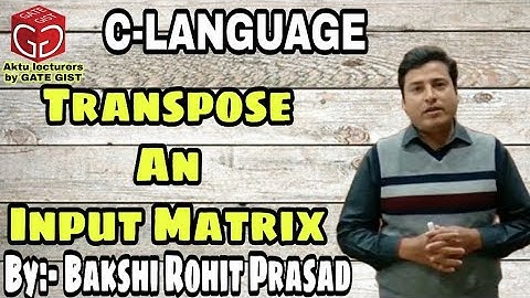 Program to Transpose an Input Matrix || 2D Arrays Based Programs in C || By- Bakshi Rohit Prasad
