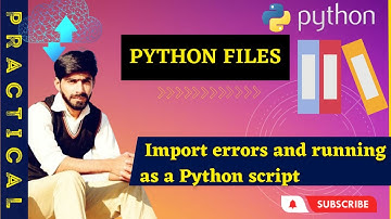 Python files | import errors | How to avoid & fix Import errors and running as a Python script