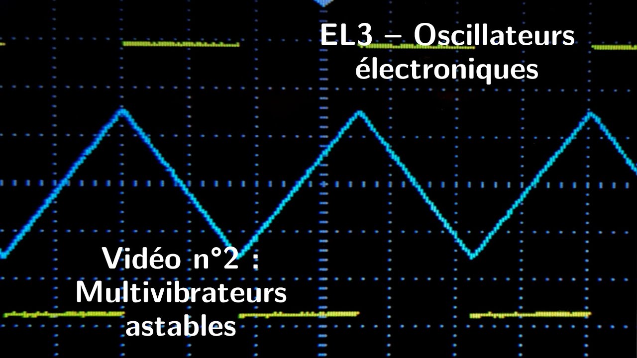 EL3 – Oscillateurs électroniques – Vidéo n°2 : Multivibrateurs astables