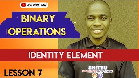 IDENTITY ELEMENT OF BINARY OPERATIONS.@ShittuMathematicsClass01